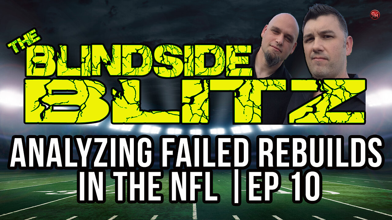 Analyzing Failed Rebuilds in the NFL | Blindside Blitz Ep 10