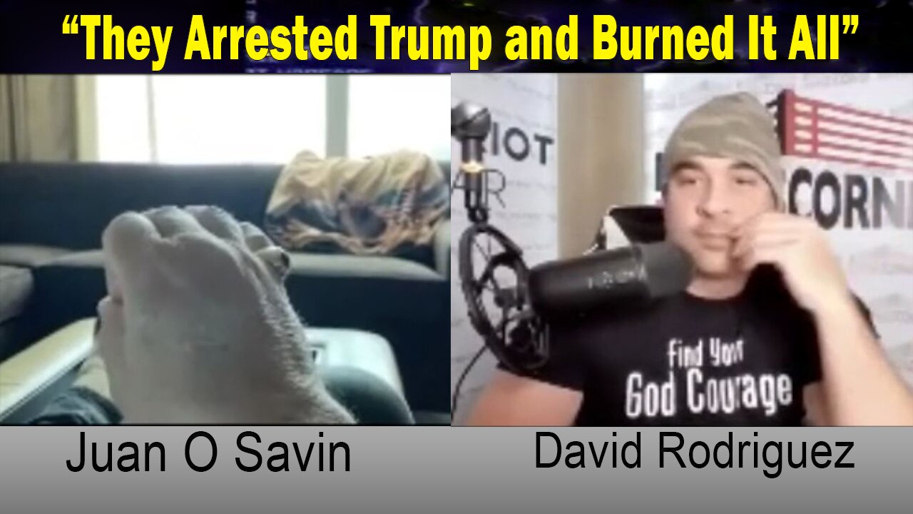 Juan O Savin Situation Update: "They Arrested Trump and Burned It All"