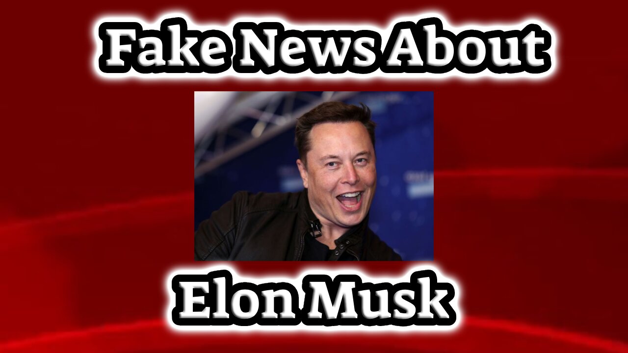 Real Fake News about Elon Musk