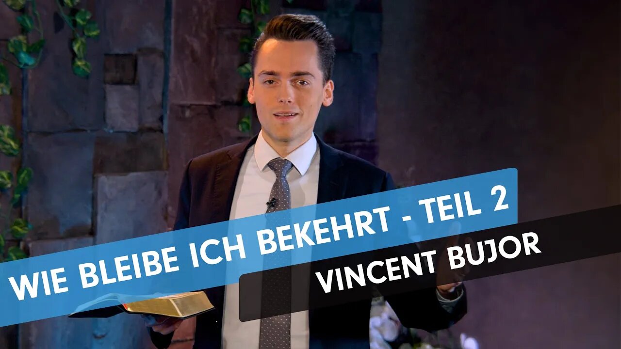 Wie bleibe ich bekehrt - Teil 2 # Vincent Bujor # Predigt
