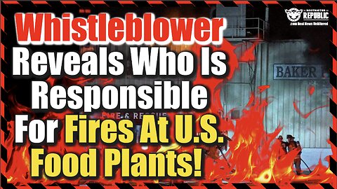Do We Finally Know? Whistleblower Reveals Who He Believes Is Responsible For Fires At US Food Plants