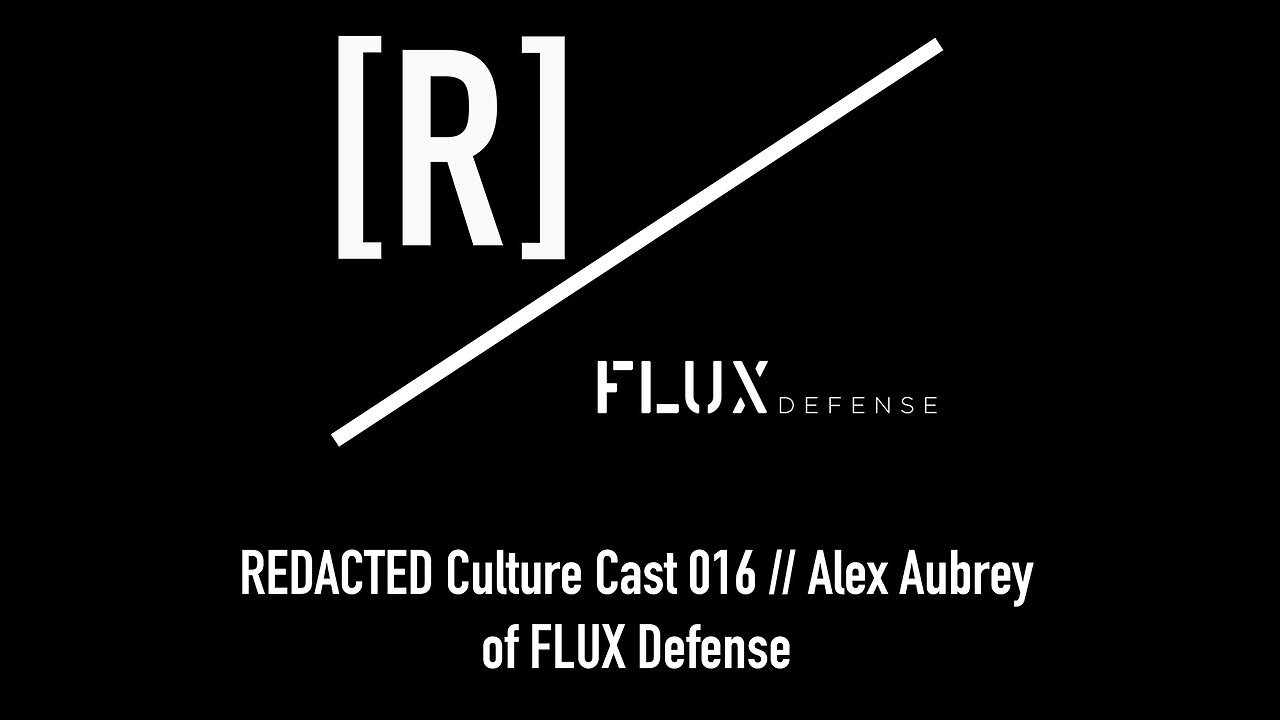 REDACTED Culture Cast 016: Alex Aubrey of Flux Defense and Tumi