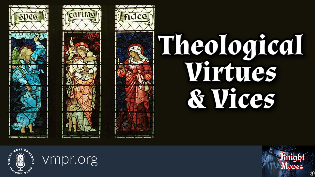 22 May 23, Knight Moves: Theological Virtues and Vices