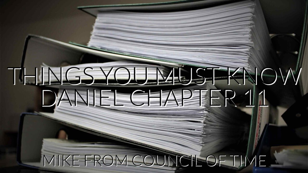 Mike From COT Things We Must Know - Daniel Chapter Eleven