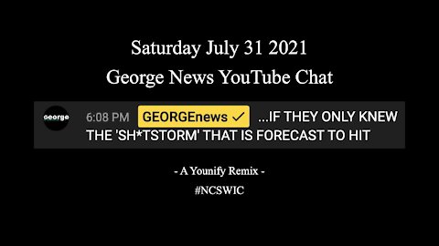 Jul 31 2021 - George News - YouTube Live Chat - "Get Ready For August" 💥💥💥