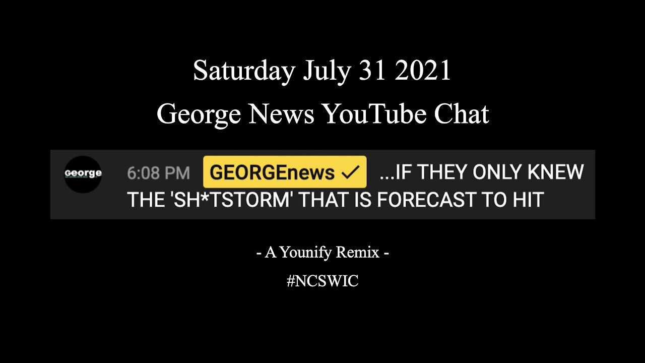 Jul 31 2021 - George News - YouTube Live Chat - "Get Ready For August" 💥💥💥