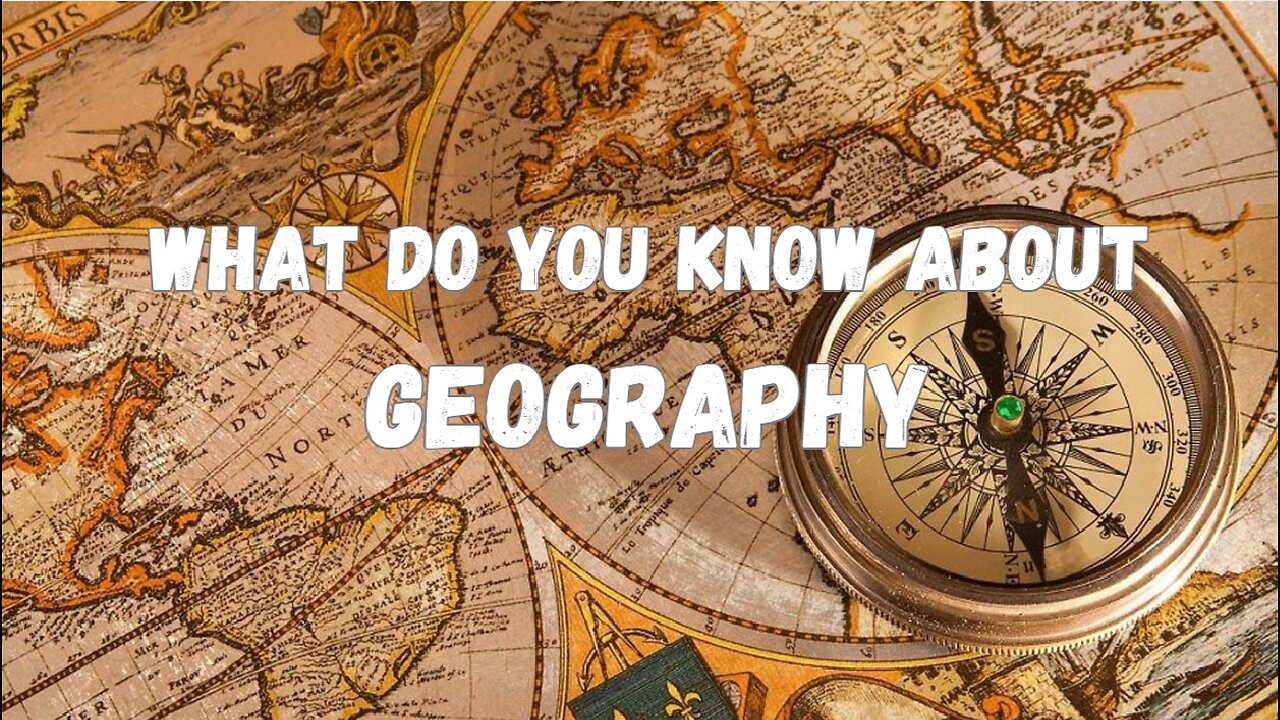 MIND QUIZ How Much Do You Really Know About GEOGRAPHY? Quiz Time!