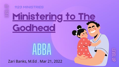 Ministering to The Godhead: Abba | Zari Banks, M.Ed | Mar. 21, 2022 - 1123