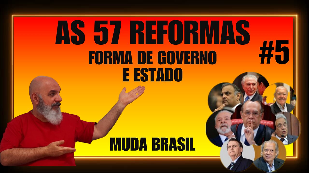 Forma de Governo e Estado: 7 reformas. Muda Brasil, as 57 reformas.