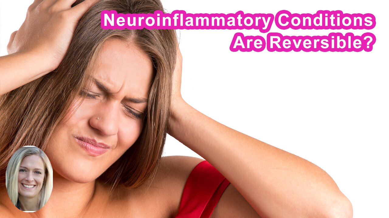 If Neuroinflammatory Conditions Are Reversible, Why Isn't This Commonly Known?