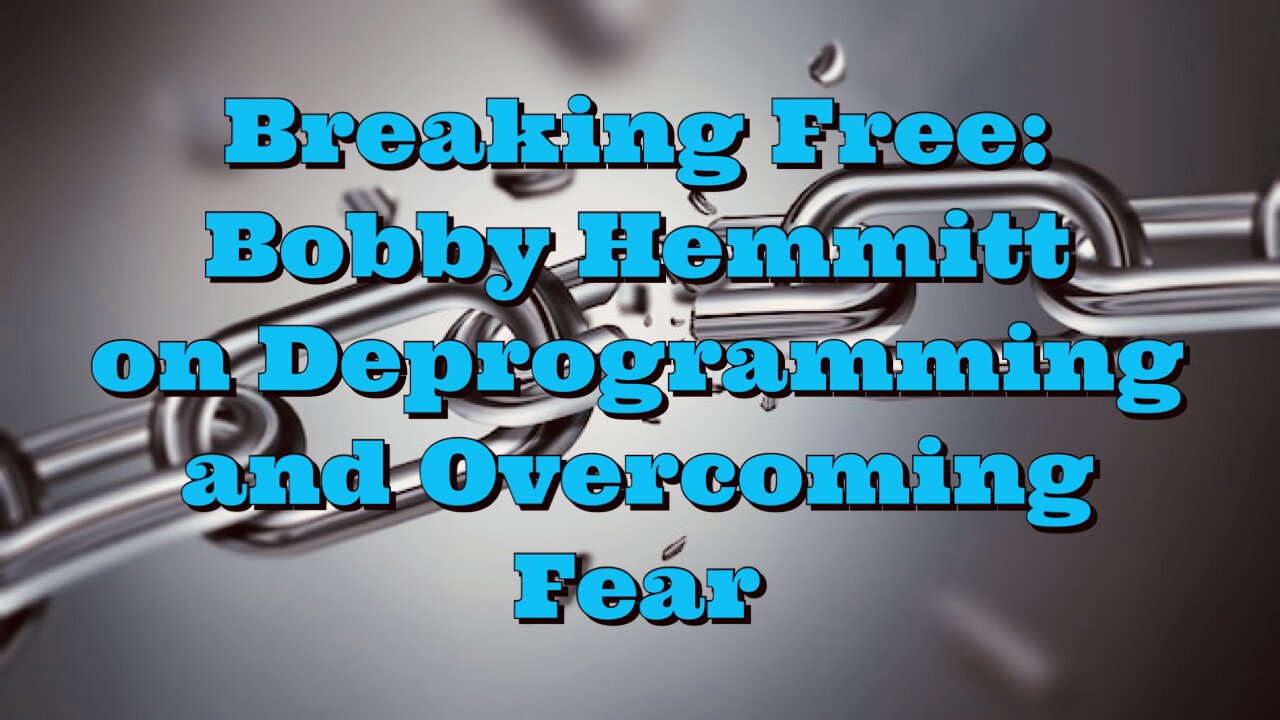 Bobby Hemmitt: Deprogramming and Overcoming Fear