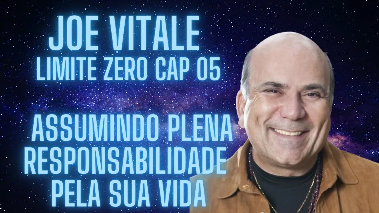 Joe Vitale - Limite Zero Cap 05 -Assumindo plena responsabilidade pela sua vida.