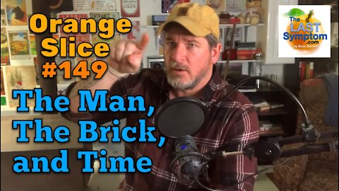 Orange Slice 149: The Man, The Brick, and Time