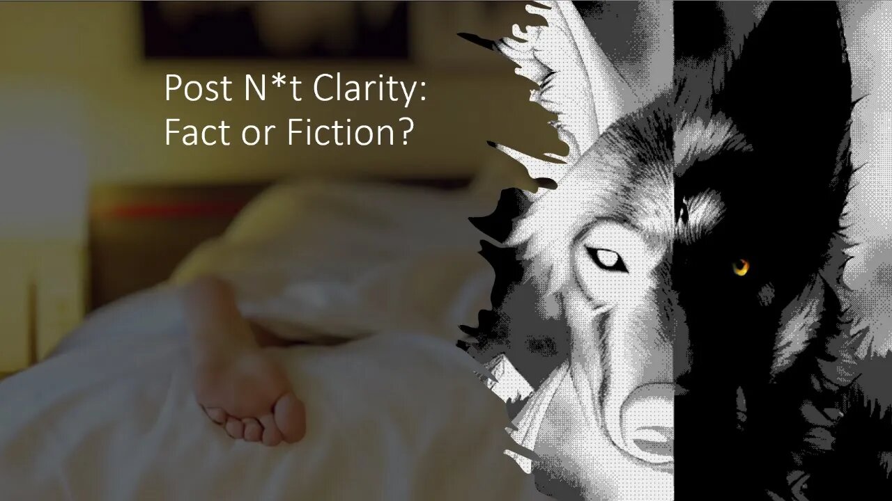 76 - Post N*t Clarity: Fact or Fiction?