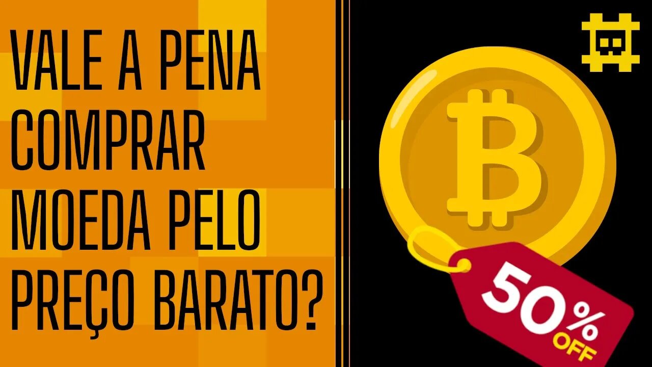 Vale a pena comprar uma criptomoeda por causa do preço baixo? - [CORTE]