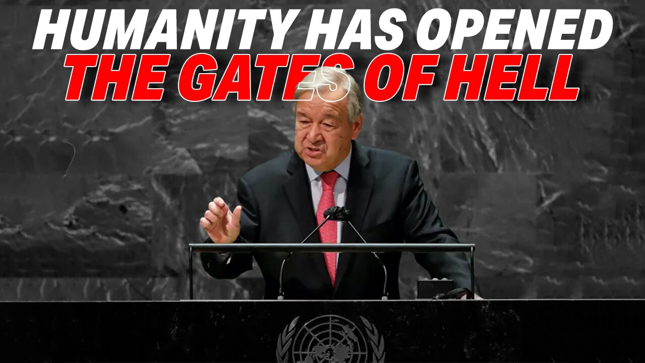 UN SECRETARY-GENERAL'S SPURIOUS ASSERTION: HUMANITY HAS OPENED THE GATES OF HELL