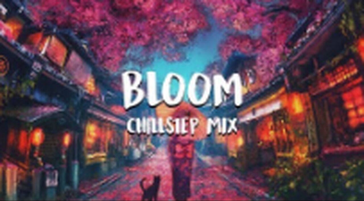 Bloom - Chillstep Mix
