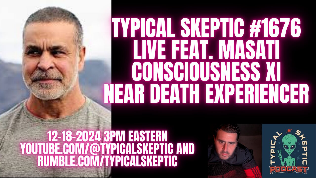 MASATI - XPONENTIAL INTELLIGENCE, NEAR DEATH EXPERIENCES - TYPICAL SKEPTIC # 1676