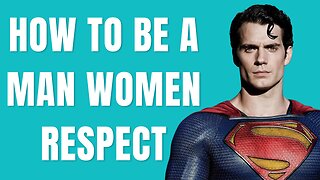 How To Be a Man Women Respect