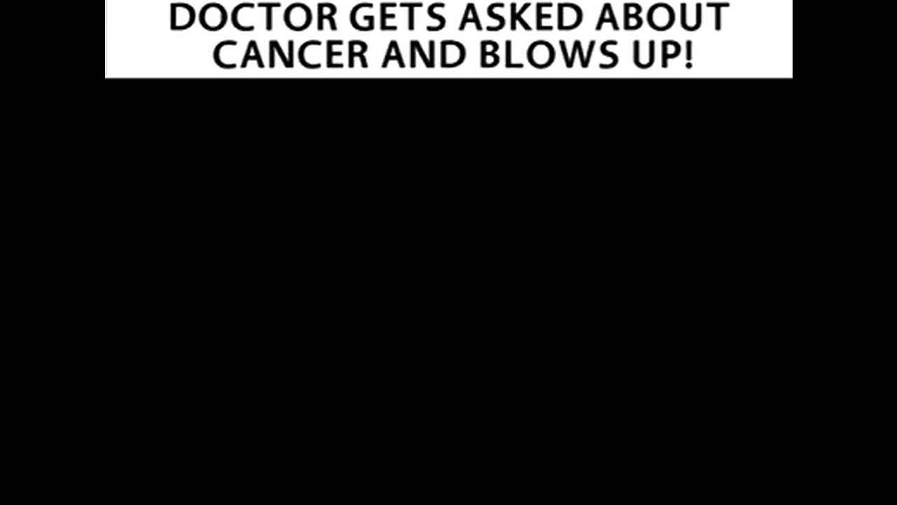 DOCTOR GET ASKED ABOUT CANCER AND BLOWS IT UP - EXPOSED