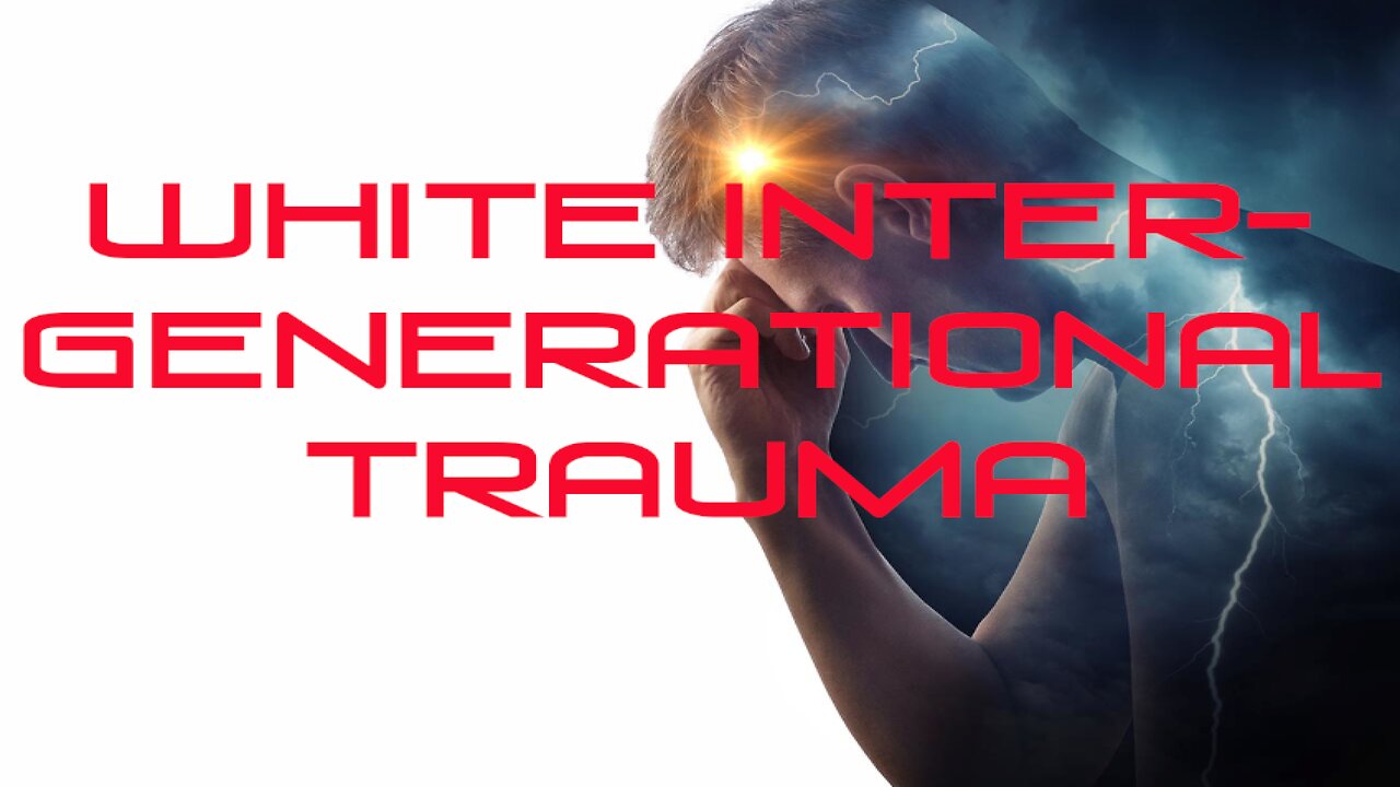 White Intergenerational (on going) Trauma