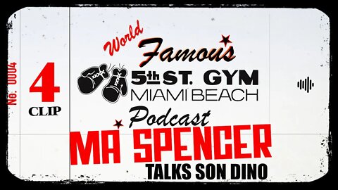 CLIP - WORLD FAMOUS 5th ST GYM PODCAST - EP 004 - MA SPENCER - TALKS COACH DINO