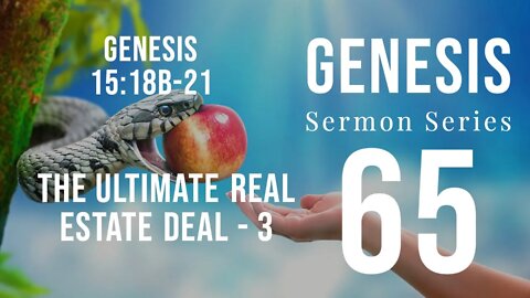 Genesis Sermon Series 65 - THE ULTIMATE REAL ESTATE DEA (Pt. 3). Genesis 15:18b-21. Dr. Andy Woods