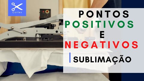 Pontos positivos e negativos da sublimação!