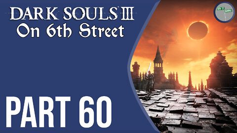 Dark Souls III on 6th Street Part 60