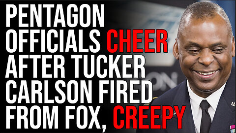 Pentagon Officials CHEER After Tucker Carlson Fired From FOX, CREEPY