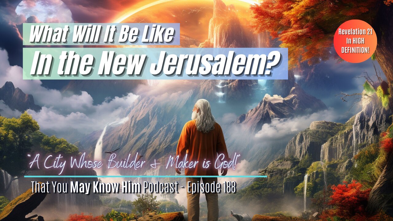 The New Jerusalem: "A City Whose Builder Is God" (Revelation 21 in High Def) - Episode 188