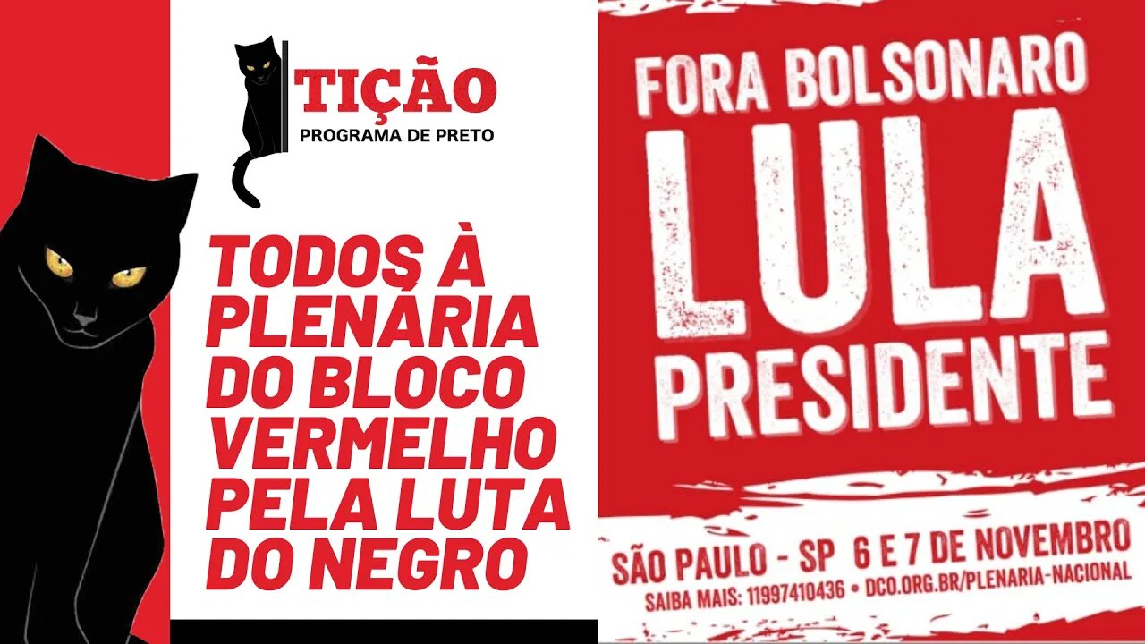 Todos à Plenária do Bloco vermelho, pela luta do negro - Tição, Programa de Preto nº 143 - 28/10/21