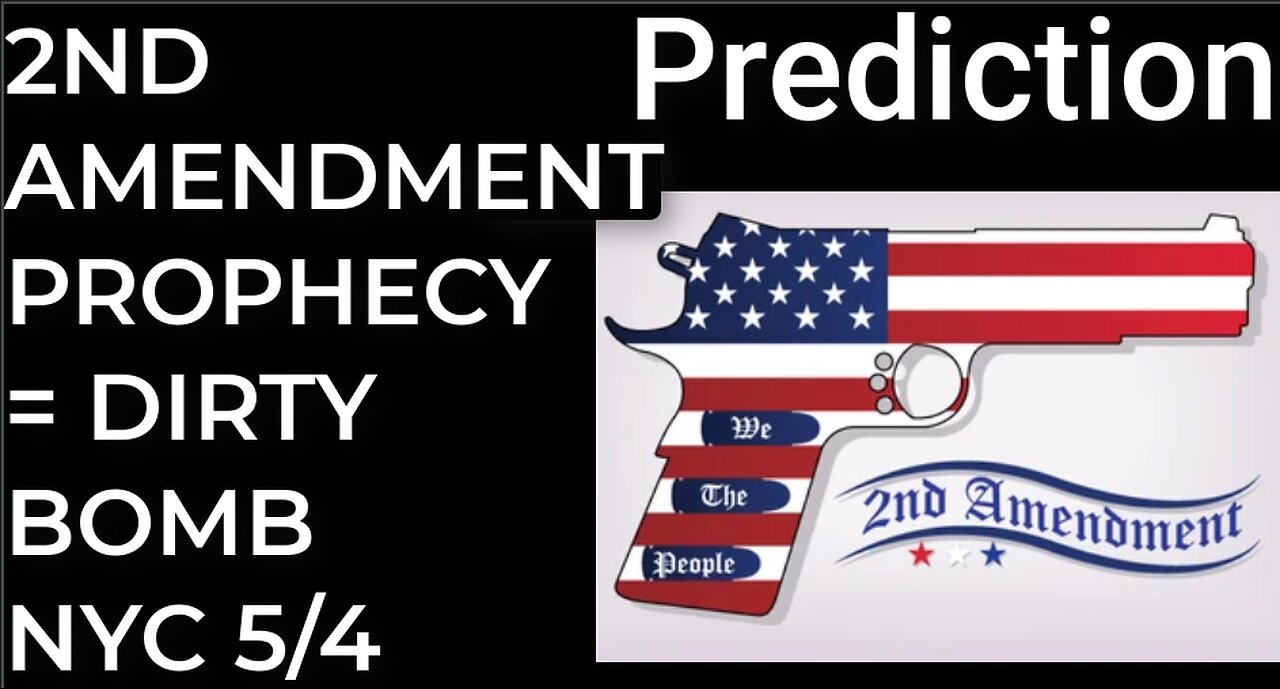 Prediction: 2ND AMENDMENT PROPHECY = DIRTY BOMB NYC - May 4