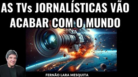Journalistic TVs will end the world ”