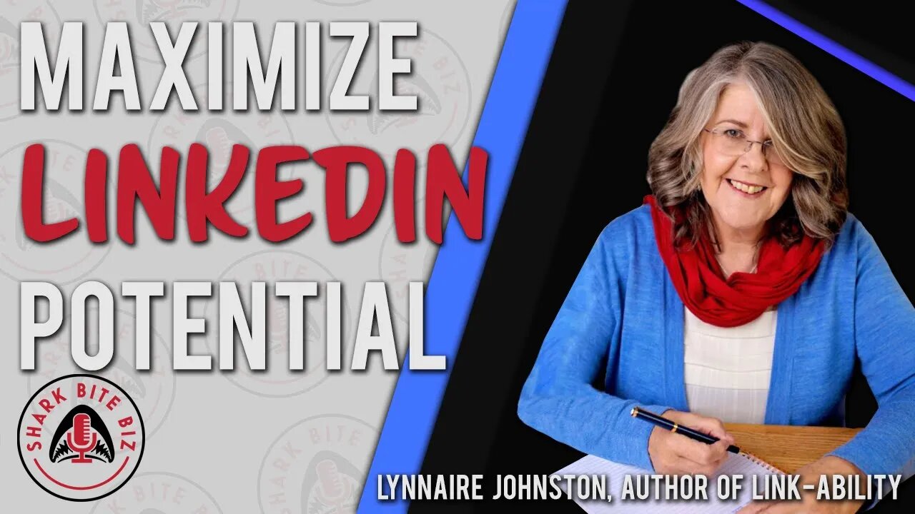 Shark Bite Biz #056 Maximize LinkedIn Potential with Lynnaire Johnston, Author of Link-Ability