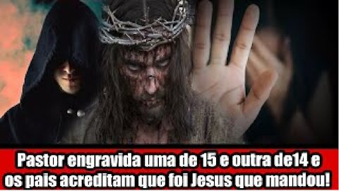 Pastor engravida uma de 15 e outra de14 e os pais acreditam que foi Jesus que mandou!