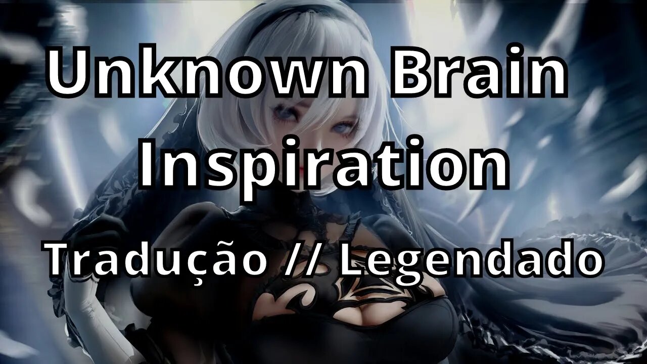 Unknown Brain - Inspiration (Tradução // Legendado )