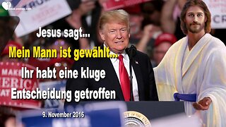 9. November 2016 🇩🇪 JESUS SAGT... Mein Mann ist gewählt, ihr habt eine kluge Entscheidung getroffen