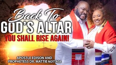 Back to The Altar: YOU SHALL Rise AGAIN! | APOSTLE EDISON & PROPHETESS MATTIE NOTTAGE