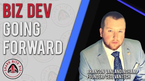 Shark Bite Biz #051 Biz Dev Going Forward with Branson Vanlandingham of VanTech