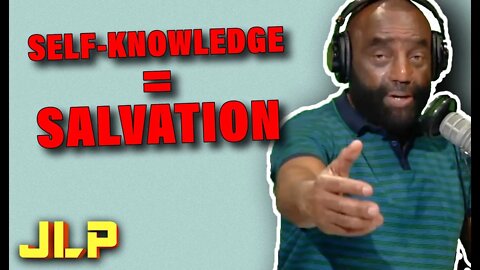 JLP | This is What it's Like to Get To Know Yourself Which is the Beginning of Salvation
