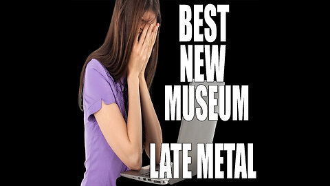 Late Metal - Best New Museum