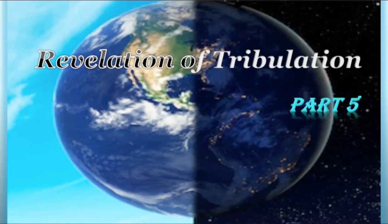 Part 5 Revelation of Tribulation July 12, 2020