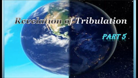 Part 5 Revelation of Tribulation July 12, 2020