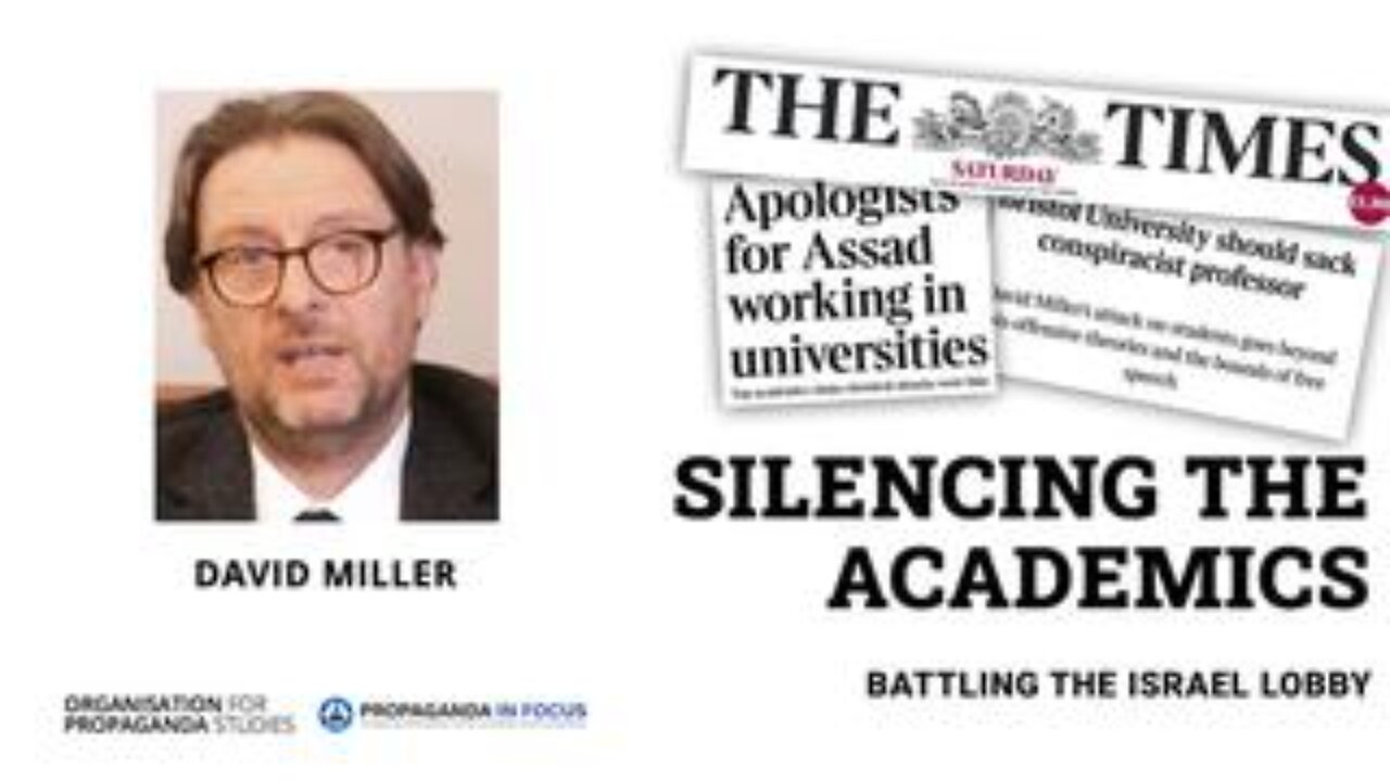 Silencing the Academics - David Miller - Battling the Israel Lobby
