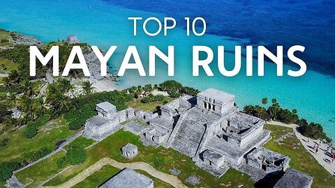 10 Most Amazing Mayan Ruins - Travel Video