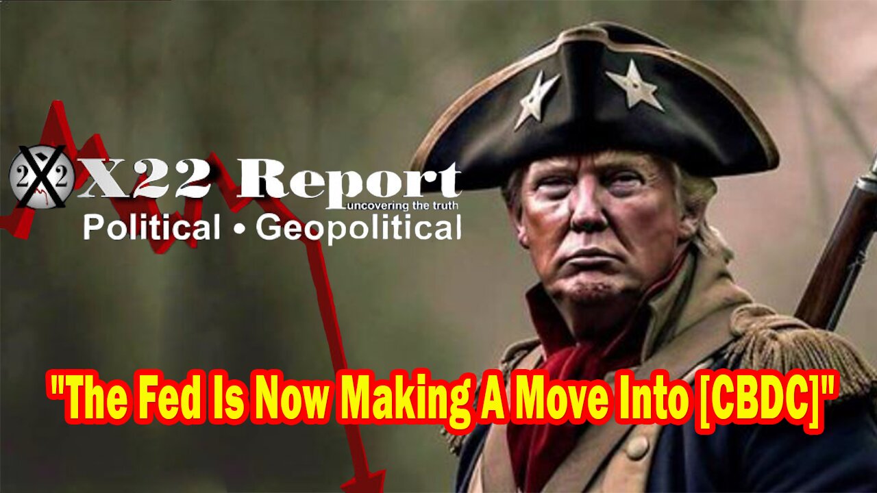 X22 Report - The Fed Is Now Making A Move Into [CBDC], The People Will Not Buy This