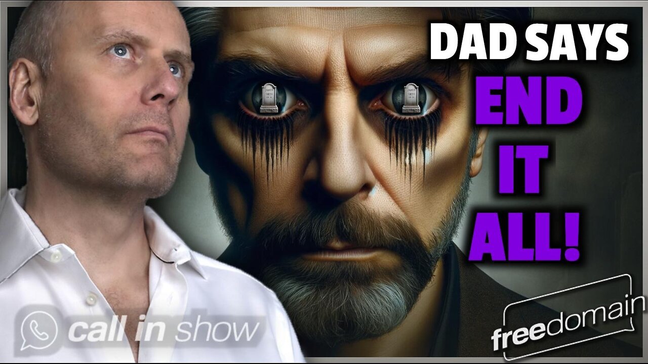 Dad Says: END IT ALL! Freedomain Call In