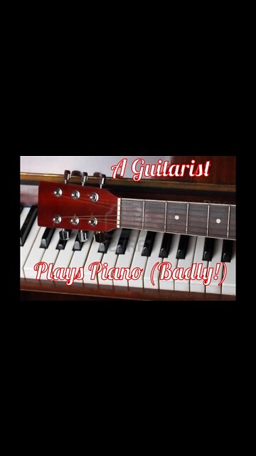 The Doctor, A Guitarist, Plays Piano (obviously very badly!) :D :D