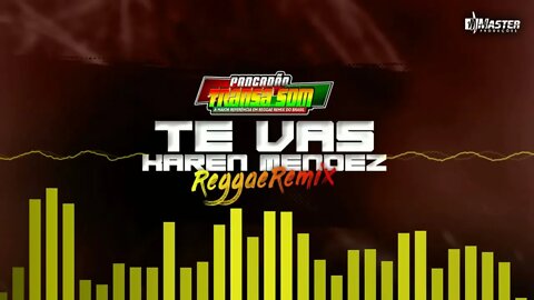 TE VAS KAREN MENDEZ VS REGGAE REMIX MASTER PRODUÇÕES